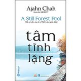 Tâm Tĩnh Lặng (Ajahn Chah) - Bí quyết an tâm của vị thiền sư đắc đạo