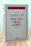 TUYỂN TẬP NGUYỄN ĐÌNH CHIỂU: MỘT TUYỂN TẬP KHẢO CỨU ĐẦY ĐỦ VÀ CHÂN THỰC VỀ NHÀ THƠ NAM BỘ NGUYỄN ĐÌNH CHIỂU