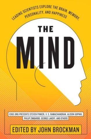 The Mind : Leading Scientists Explore the Brain, Memory, Personality, and Happiness