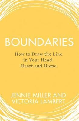 BOUNDARIES: How to Draw the Line in Your Head, Heart and Home