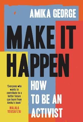 MAKE IT HAPPEN: How to be an Activist 