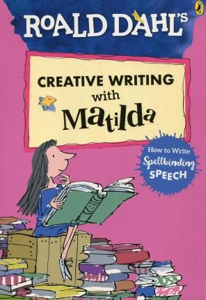 Roald Dahl's Creative Writing with Matilda: How to Write