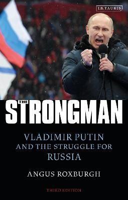 The Strongman. Vladimir Putin and the Struggle for Russia