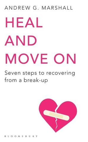  Heal and Move On Seven Steps to Recovering from a Break-Up 