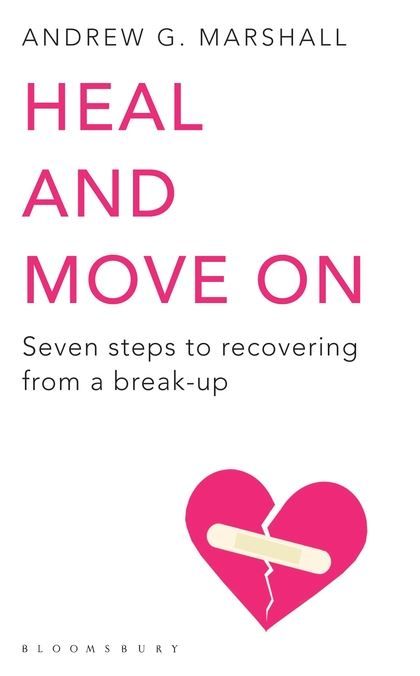 Heal and Move On Seven Steps to Recovering from a Break-Up