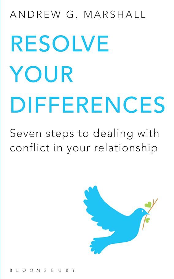 Resolve Your Differences Seven Steps to Coping with Conflict in Your Relationship