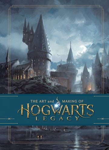 The Art and Making of Hogwarts Legacy: Exploring the Unwritten Wizarding World HB