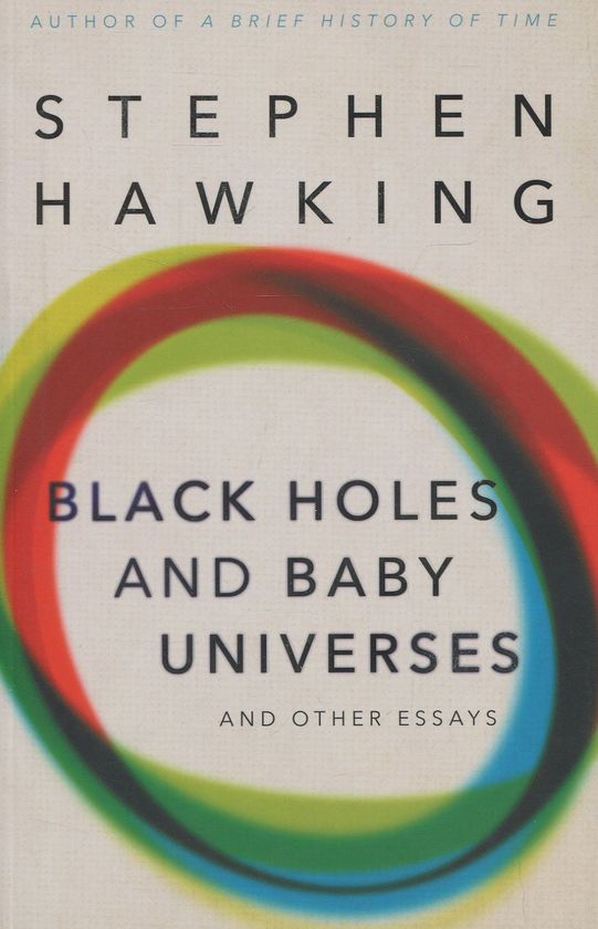 Black Holes And Baby Universes And Other Essays