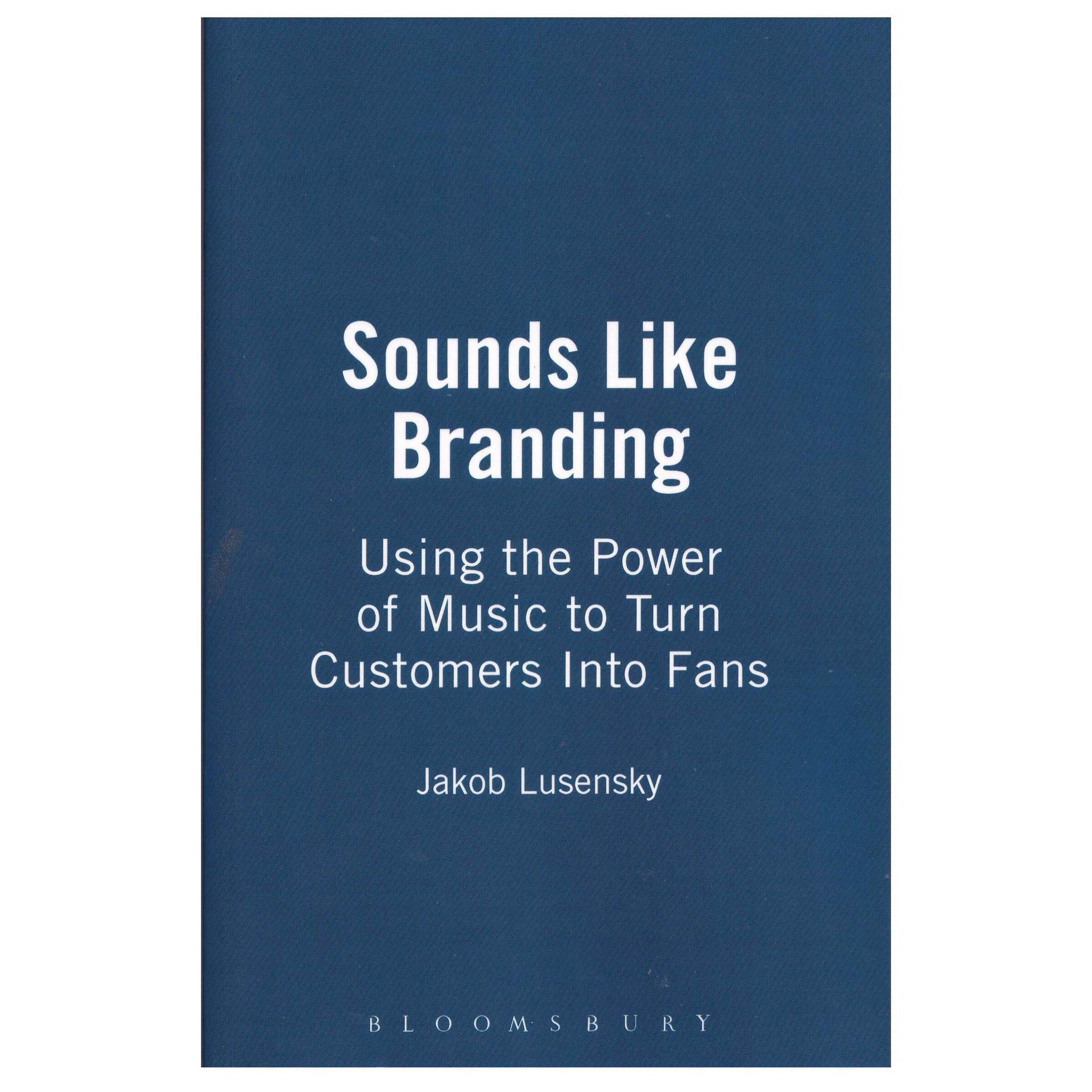 Sounds Like Branding Use the Power of Music to Turn Customers into Fans