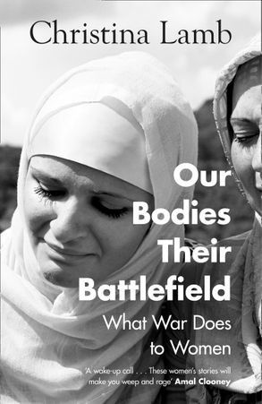 OUR BODIES, THEIR BATTLEFIELD: What War Does to Women