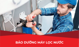  BẢO DƯỠNG MÁY LỌC NƯỚC 