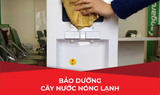  BẢO DƯỠNG CÂY NƯỚC NÓNG LẠNH 