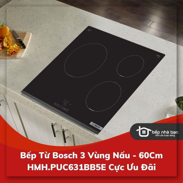 Bếp Từ Bosch 3 Vùng Nấu - 60Cm HMH.PUC631BB5E Cực Ưu Đãi