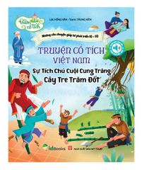 SÁCH MỚI - Truyện cổ tích Việt Nam - SỰ TÍCH CHÚ CUỘI CUNG TRĂNG - CÂY TRE TRĂM ĐỐT - PB Sách nói