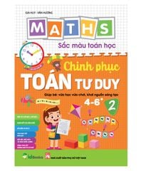Maths – Sắc màu Toán học: CHINH PHỤC TOÁN TƯ DUY 4-6+, Level 2