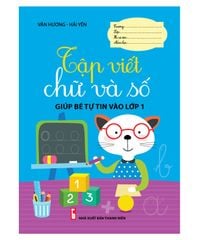 Tập viết chữ và số (Giúp bé tự tin vào lớp 1)