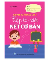 Tập tô - viết Nét cơ bản (Giúp bé tự tin vào lớp 1)