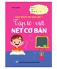 Tập tô - viết Nét cơ bản (Giúp bé tự tin vào lớp 1)