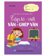 Tập tô - viết Vần - chữ ghép (Giúp bé tự tin vào lớp 1)