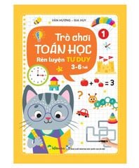 TRÒ CHƠI TOÁN HỌC 1 – RÈN LUYỆN TƯ DUY - 3-6 TUỔI