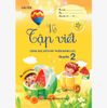 VỞ TẬP VIẾT Quyển 2 - Cùng học để phát triển năng lực