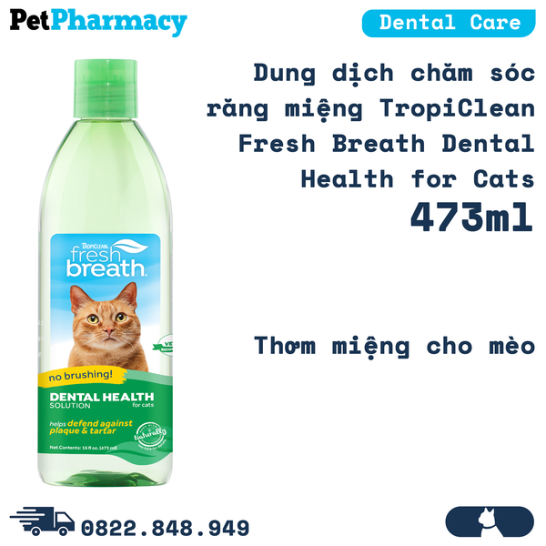  Dung dịch chăm sóc răng miệng TropiClean Fresh Breath Dental Health for Cats 473ml - Thơm miệng, loại bỏ mảng bám cho mèo PetPharmacy 