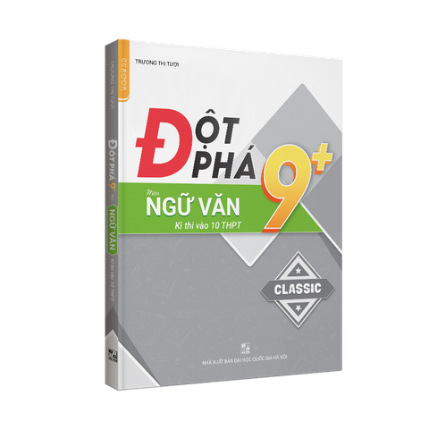 Đột phá 9+ môn Ngữ văn kì thi vào 10 THPT tái bản 2021 - CLASSIC