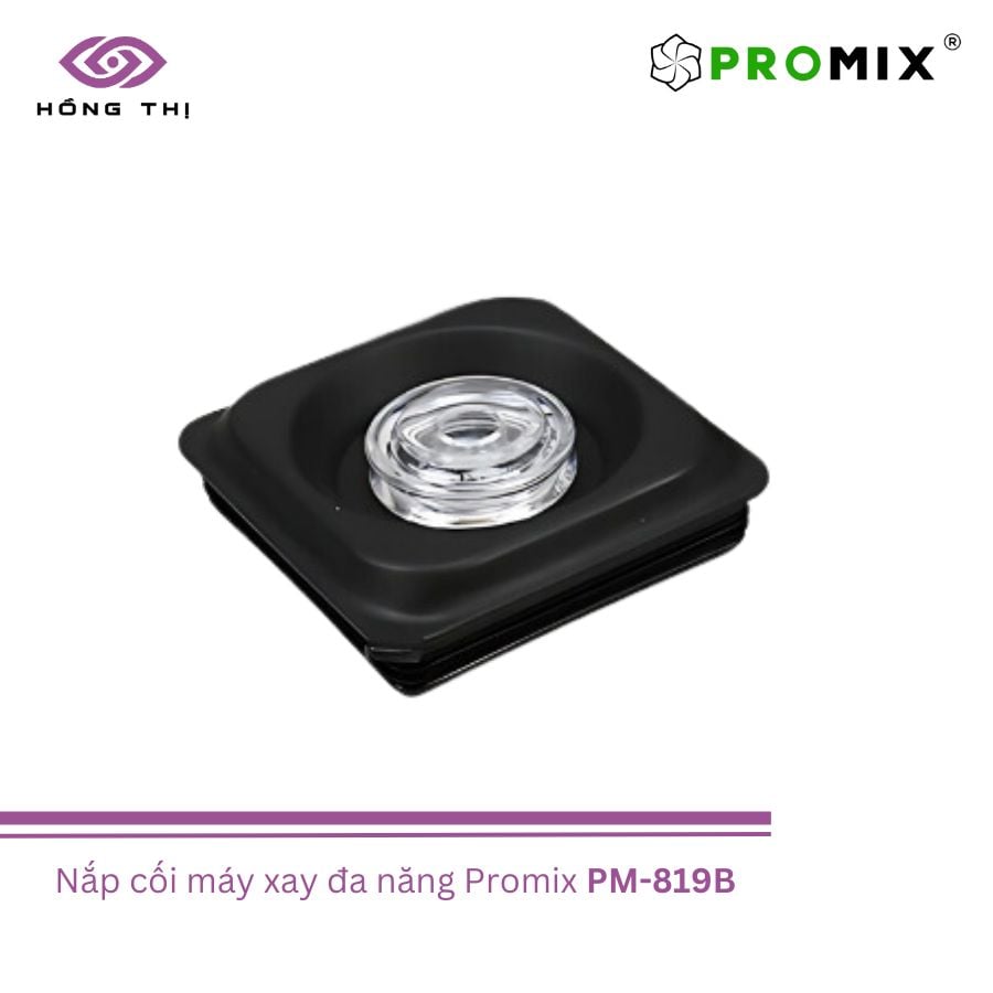  Phụ kiện máy xay sinh tố công nghiệp PROMIX PM – 819B - Nhập Khẩu Chính Hãng 