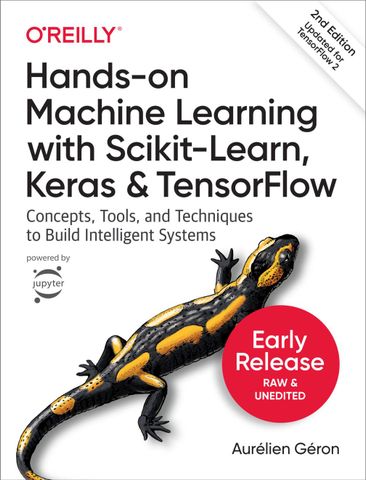 Hands-On Machine Learning with Scikit-Learn, Keras, and TensorFlow: Concepts, Tools, and Techniques to Build Intelligent Systems