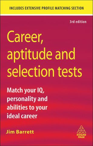 Career, Aptitude and Selection Tests: Match Your IQ, Personality and Abilities to Your Ideal Career