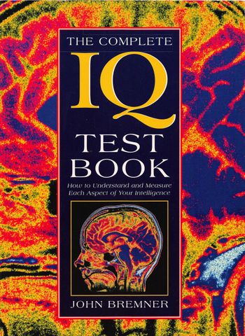 The Complete IQ Test Book: How to Understand and Measure Each Aspect of Your Intelligence