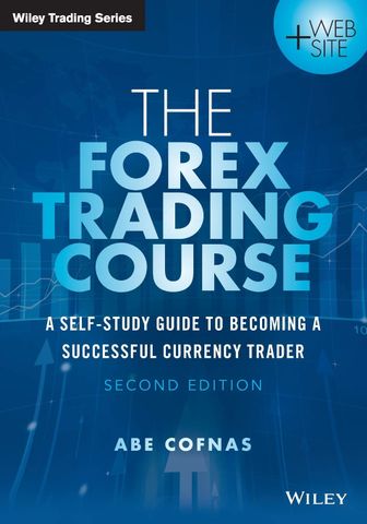 The Forex Trading Course: A Self-Study Guide to Becoming a Successful Currency Trader, 2nd Edition