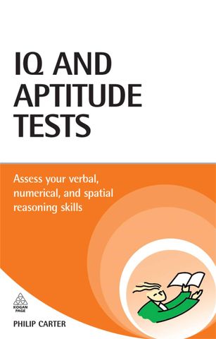 IQ and Aptitude Tests: Assess Your Verbal Numerical and Spatial Reasoning Skills