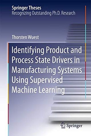 Identifying Product and Process State Drivers in Manufacturing Systems Using Supervised Machine Learning