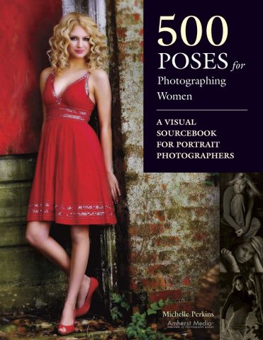 500 Poses for Photographing Women: A Visual Sourcebook for Portrait Photographers