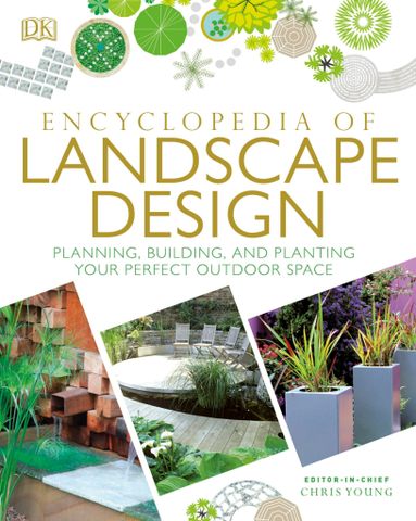 Encyclopedia of Landscape Design: Planning, Building, and Planting Your Perfect Outdoor Space