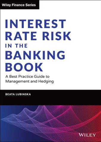 Interest Rate Risk in the Banking Book: A Best Practice Guide to Management and Hedging, 1st Edition