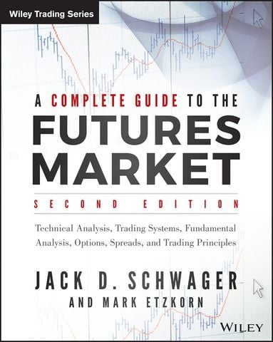 A Complete Guide to the Futures Market: Technical Analysis, Trading Systems, Fundamental Analysis, Options, Spreads, and Trading Principles, 2nd Edition