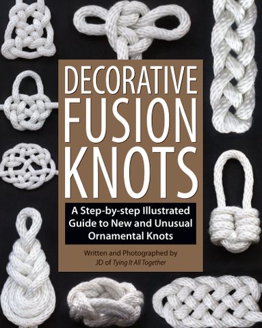 Decorative Fusion Knots: A Step-by-Step Illustrated Guide to Unique and Unusual Ornamental Knots