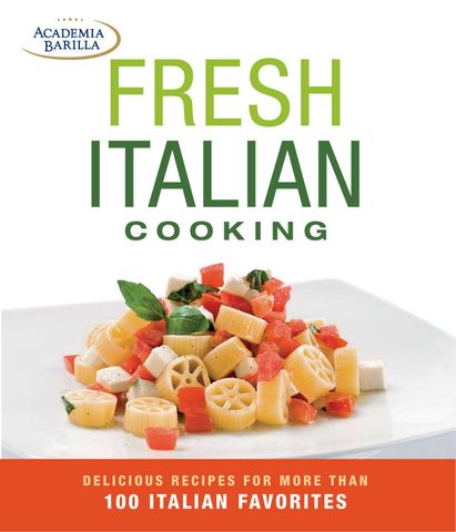 Fresh Italian Cooking: Delicious Recipes for More Than 100 Italian Favorites