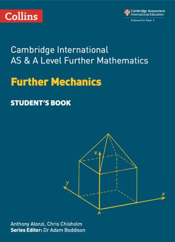 Cambridge International AS and A Level Further Mathematics Further Mechanics Student’s Book