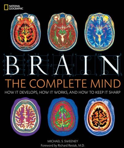 Brain: The Complete Mind: How It Develops, How It Works, and How to Keep It Sharp