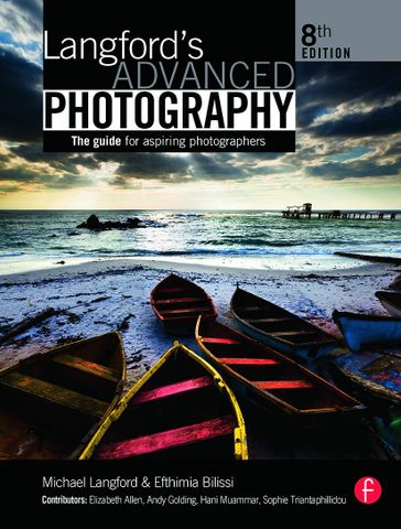 Langford's Advanced Photography, Eighth Edition: The guide for aspiring photographers, 8th Edition