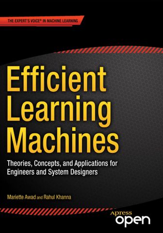 Efficient Learning Machines: Theories, Concepts, and Applications for Engineers and System Designers