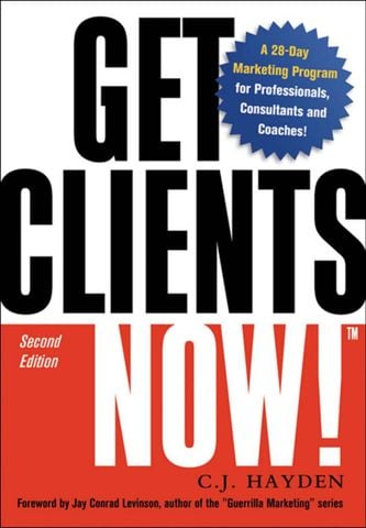 Get Clients Now!(TM): A 28-Day Marketing Program for Professionals, Consultants, and Coaches