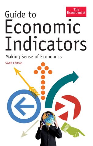 Guide to Economic Indicators: Making Sense of Economics - Sixth Edition