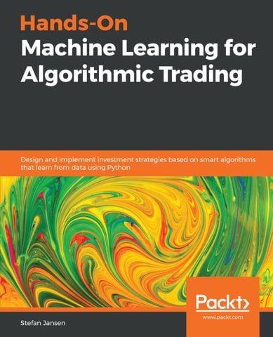 Hands-On Machine Learning for Algorithmic Trading: Design and implement investment strategies based on smart algorithms that learn from data using Python 1st Edition
