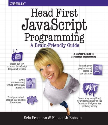 Head First JavaScript Programming: A Brain-Friendly Guide, 1st Edition