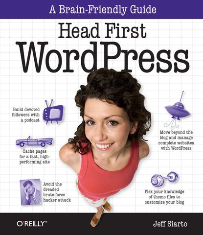 Head First WordPress: A Brain-Friendly Guide to Creating Your Own Custom WordPress Blog, 1st Edition